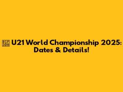 🏐 U21 World Championship 2025: Dates & Details!