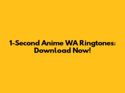 1-Second Anime WA Ringtones: Download Now!