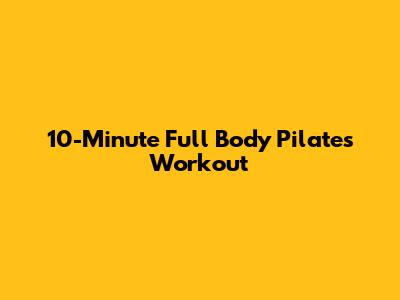 10-Minute Full Body Pilates Workout