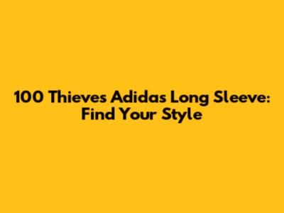 100 Thieves Adidas Long Sleeve: Find Your Style