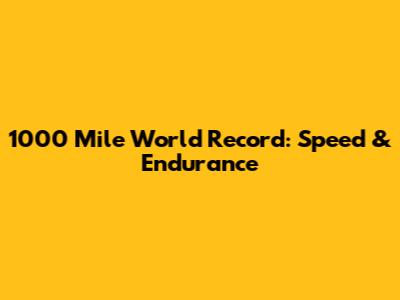1000 Mile World Record: Speed & Endurance