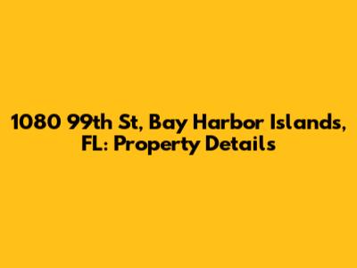 1080 99th St, Bay Harbor Islands, FL: Property Details