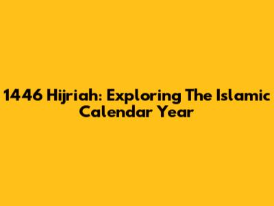 1446 Hijriah: Exploring The Islamic Calendar Year