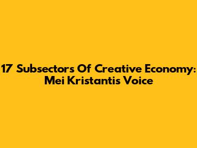 17 Subsectors Of Creative Economy: Mei Kristanti's Voice