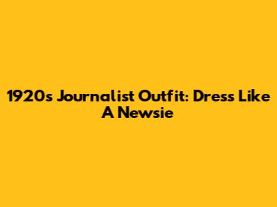 1920s Journalist Outfit: Dress Like A Newsie