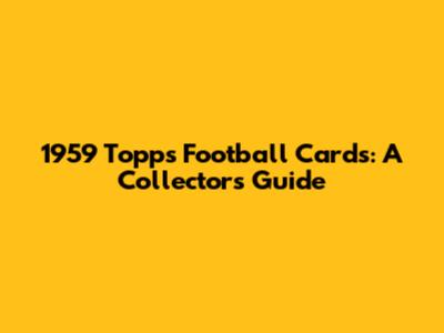 1959 Topps Football Cards: A Collector's Guide
