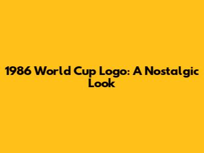 1986 World Cup Logo: A Nostalgic Look