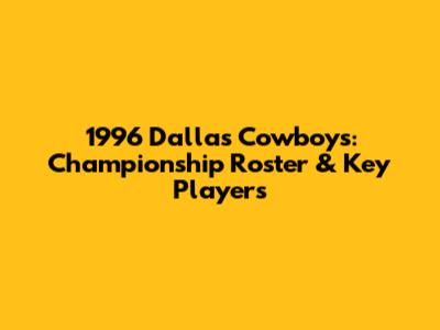 1996 Dallas Cowboys: Championship Roster & Key Players