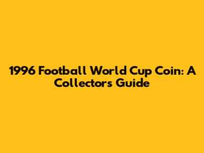 1996 Football World Cup Coin: A Collector's Guide