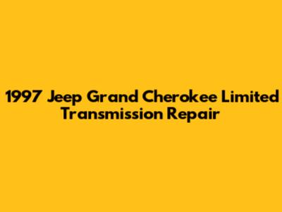1997 Jeep Grand Cherokee Limited Transmission Repair