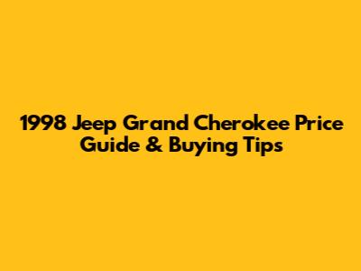 1998 Jeep Grand Cherokee Price Guide & Buying Tips