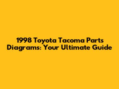 1998 Toyota Tacoma Parts Diagrams: Your Ultimate Guide
