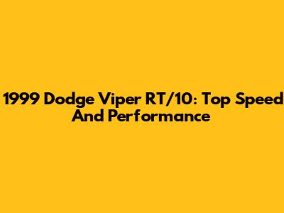 1999 Dodge Viper RT/10: Top Speed And Performance