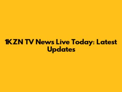 1KZN TV News Live Today: Latest Updates