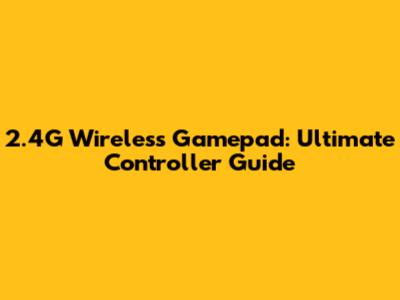 2.4G Wireless Gamepad: Ultimate Controller Guide