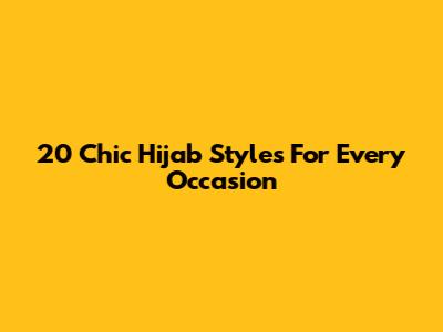 20 Chic Hijab Styles For Every Occasion