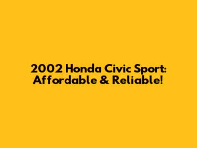 2002 Honda Civic Sport: Affordable & Reliable!