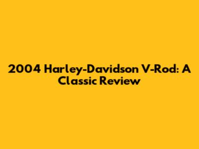 2004 Harley-Davidson V-Rod: A Classic Review