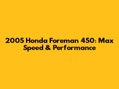 2005 Honda Foreman 450: Max Speed & Performance