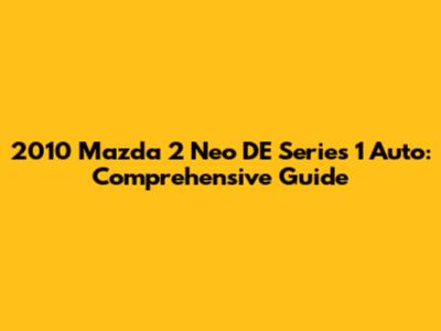 2010 Mazda 2 Neo DE Series 1 Auto: Comprehensive Guide