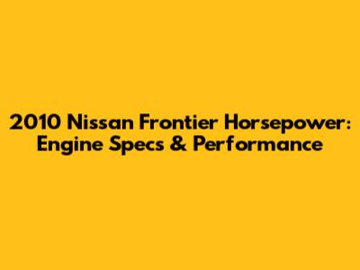 2010 Nissan Frontier Horsepower: Engine Specs & Performance