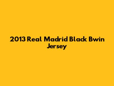 2013 Real Madrid Black Bwin Jersey