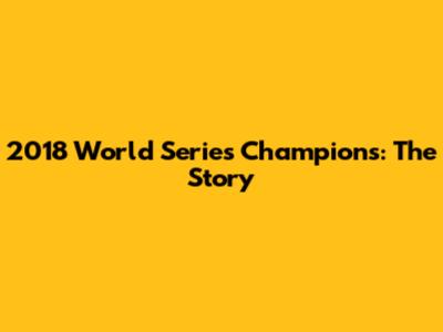 2018 World Series Champions: The Story