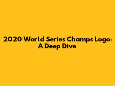 2020 World Series Champs Logo: A Deep Dive