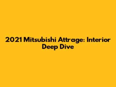 2021 Mitsubishi Attrage: Interior Deep Dive