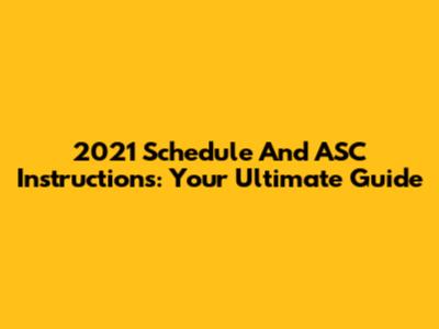 2021 Schedule And ASC Instructions: Your Ultimate Guide