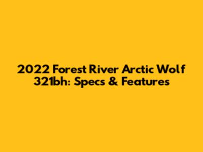 2022 Forest River Arctic Wolf 321bh: Specs & Features