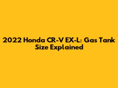 2022 Honda CR-V EX-L: Gas Tank Size Explained