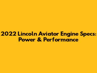 2022 Lincoln Aviator Engine Specs: Power & Performance