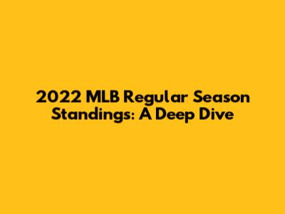 2022 MLB Regular Season Standings: A Deep Dive