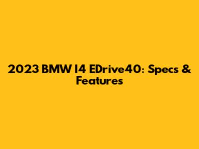 2023 BMW I4 EDrive40: Specs & Features