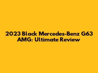 2023 Black Mercedes-Benz G63 AMG: Ultimate Review