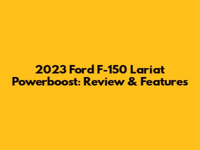 2023 Ford F-150 Lariat Powerboost: Review & Features