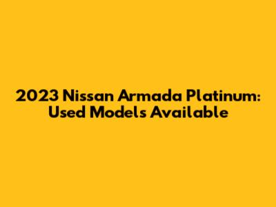 2023 Nissan Armada Platinum: Used Models Available