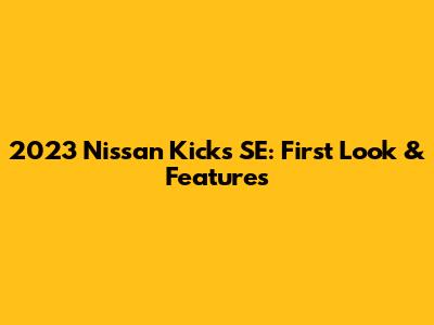 2023 Nissan Kicks SE: First Look & Features