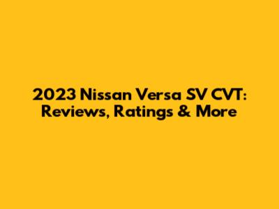 2023 Nissan Versa SV CVT: Reviews, Ratings & More