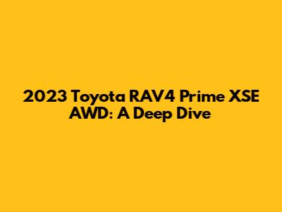2023 Toyota RAV4 Prime XSE AWD: A Deep Dive
