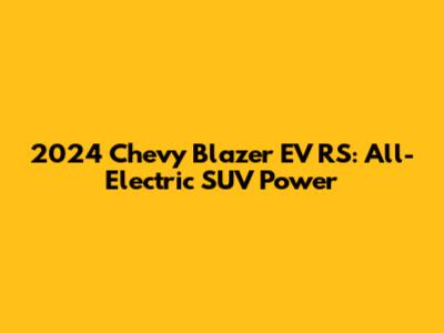 2024 Chevy Blazer EV RS: All-Electric SUV Power