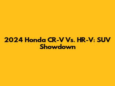 2024 Honda CR-V Vs. HR-V: SUV Showdown