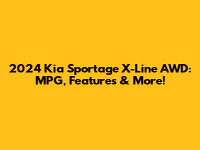 2024 Kia Sportage X-Line AWD: MPG, Features & More!