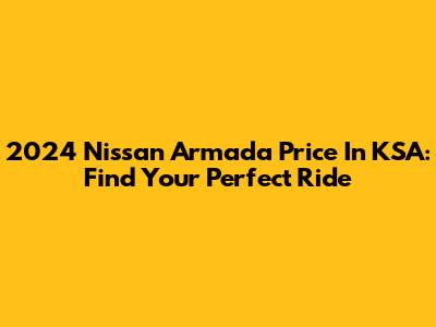 2024 Nissan Armada Price In KSA: Find Your Perfect Ride