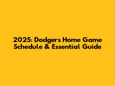 2025: Dodgers Home Game Schedule & Essential Guide