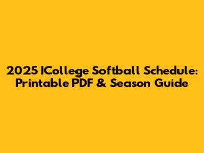 2025 ICollege Softball Schedule: Printable PDF & Season Guide