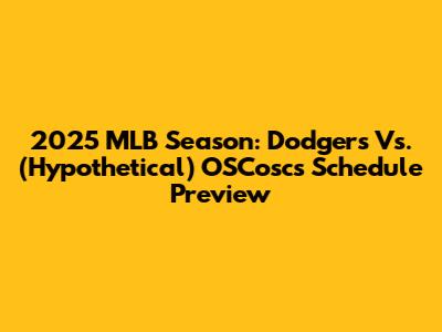 2025 MLB Season: Dodgers Vs. (Hypothetical) OSCoscs Schedule Preview