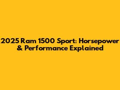2025 Ram 1500 Sport: Horsepower & Performance Explained