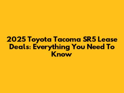2025 Toyota Tacoma SR5 Lease Deals: Everything You Need To Know